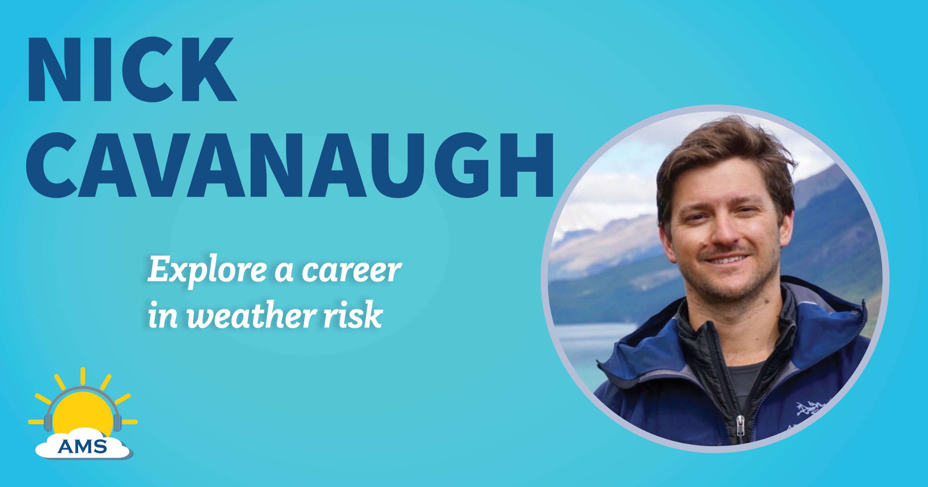 Nick Cavanaugh headshot graphic with teaser text that reads "explore a career in weather rusj"